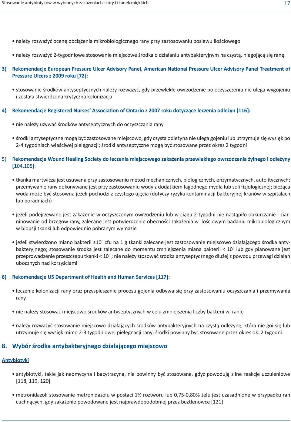 of Pressure Ulcers z 2009 roku [72]: stosowanie środków antyseptycznych należy rozważyć, gdy przewlekłe owrzodzenie po oczyszczeniu nie ulega wygojeniu i została stwierdzona krytyczna kolonizacja 4)