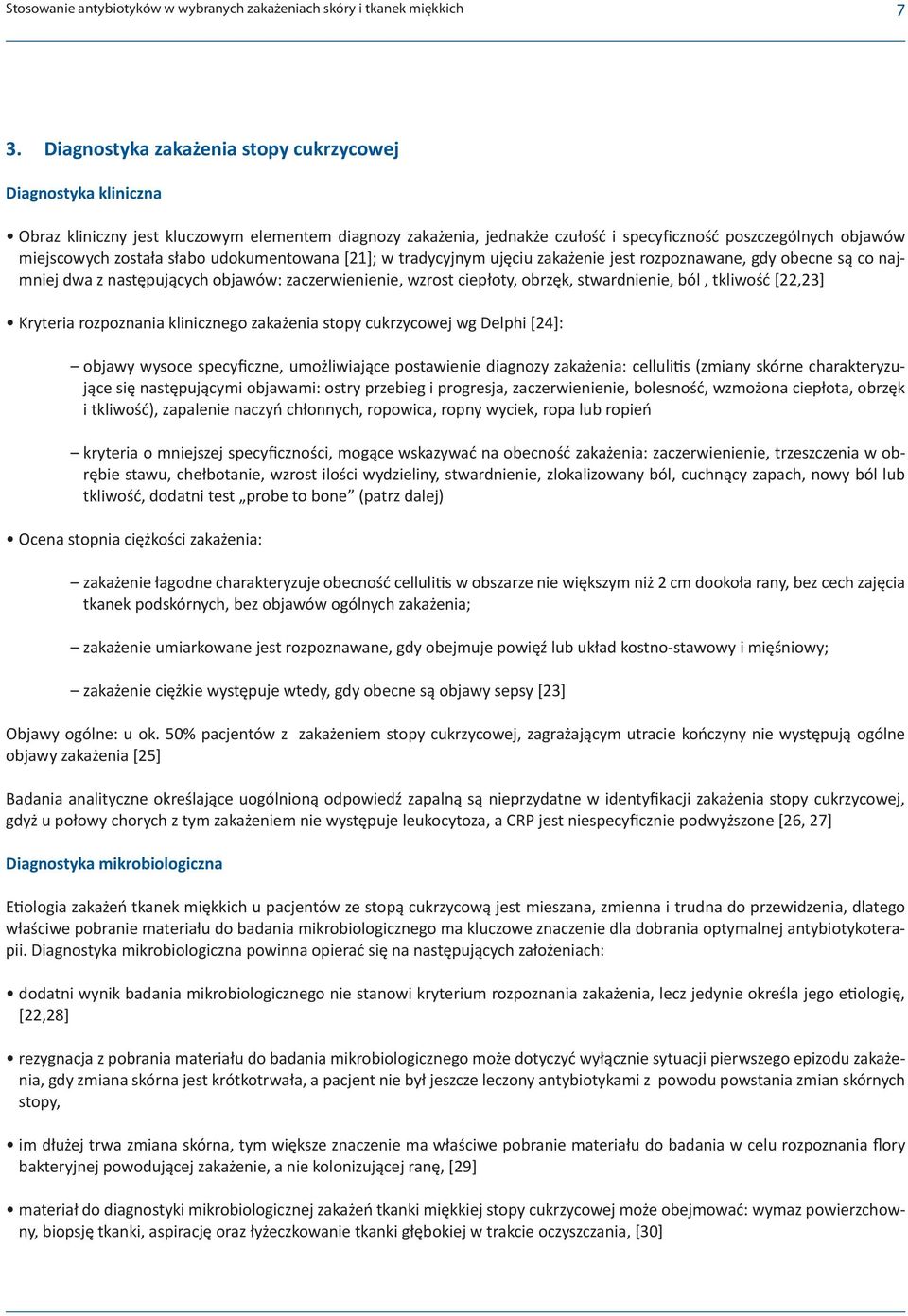 słabo udokumentowana [21]; w tradycyjnym ujęciu zakażenie jest rozpoznawane, gdy obecne są co najmniej dwa z następujących objawów: zaczerwienienie, wzrost ciepłoty, obrzęk, stwardnienie, ból,