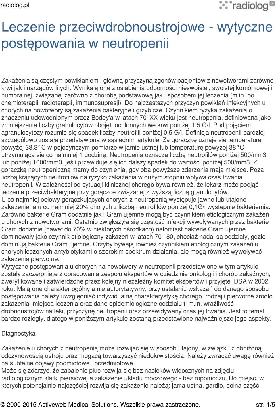 po chemioterapii, radioterapii, immunosupresji). Do najczęstszych przyczyn powikłań infekcyjnych u chorych na nowotwory są zakażenia bakteryjne i grzybicze.