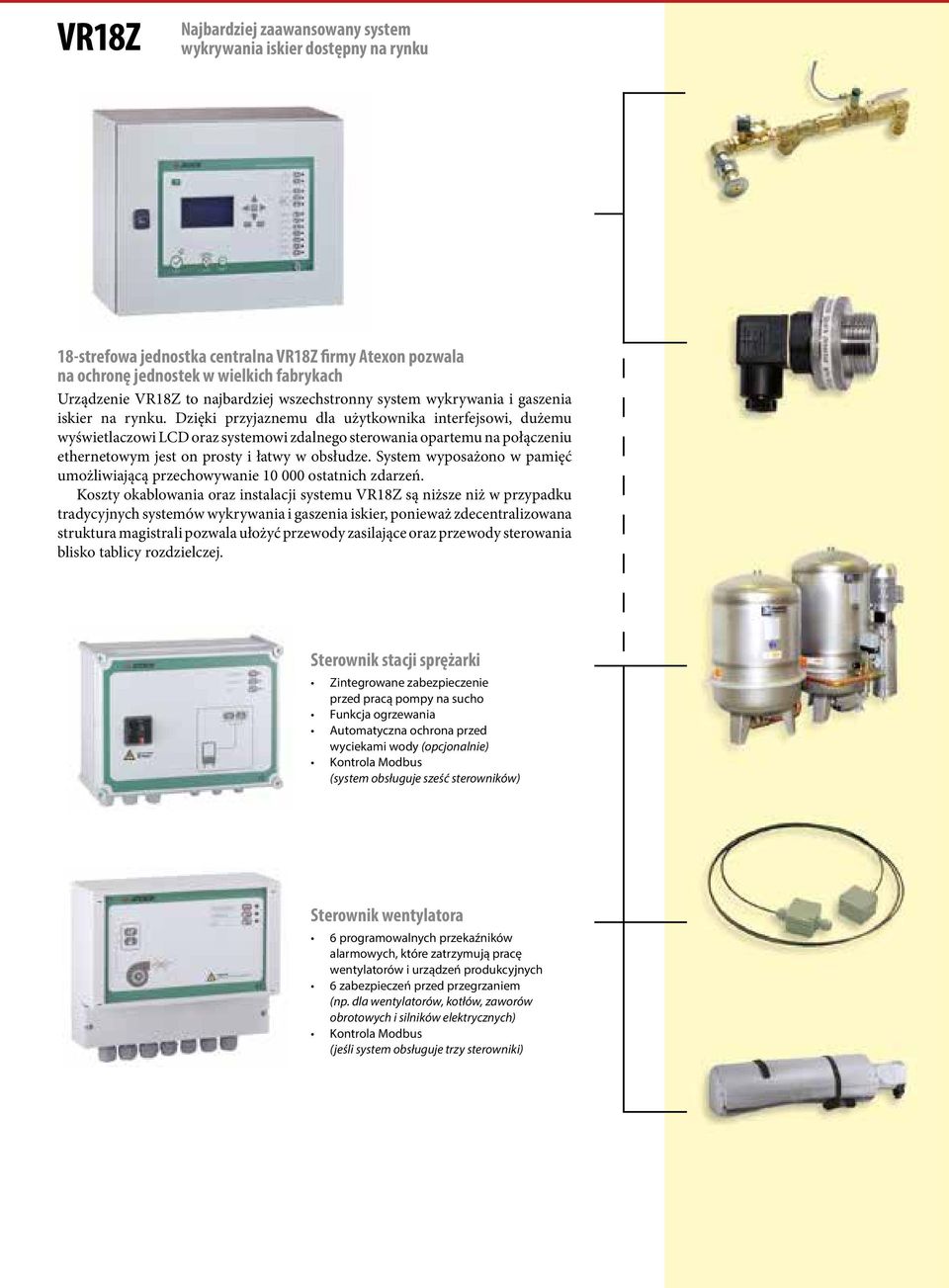 Dzięki przyjaznemu dla użytkownika interfejsowi, dużemu wyświetlaczowi LCD oraz systemowi zdalnego sterowania opartemu na połączeniu ethernetowym jest on prosty i łatwy w obsłudze.