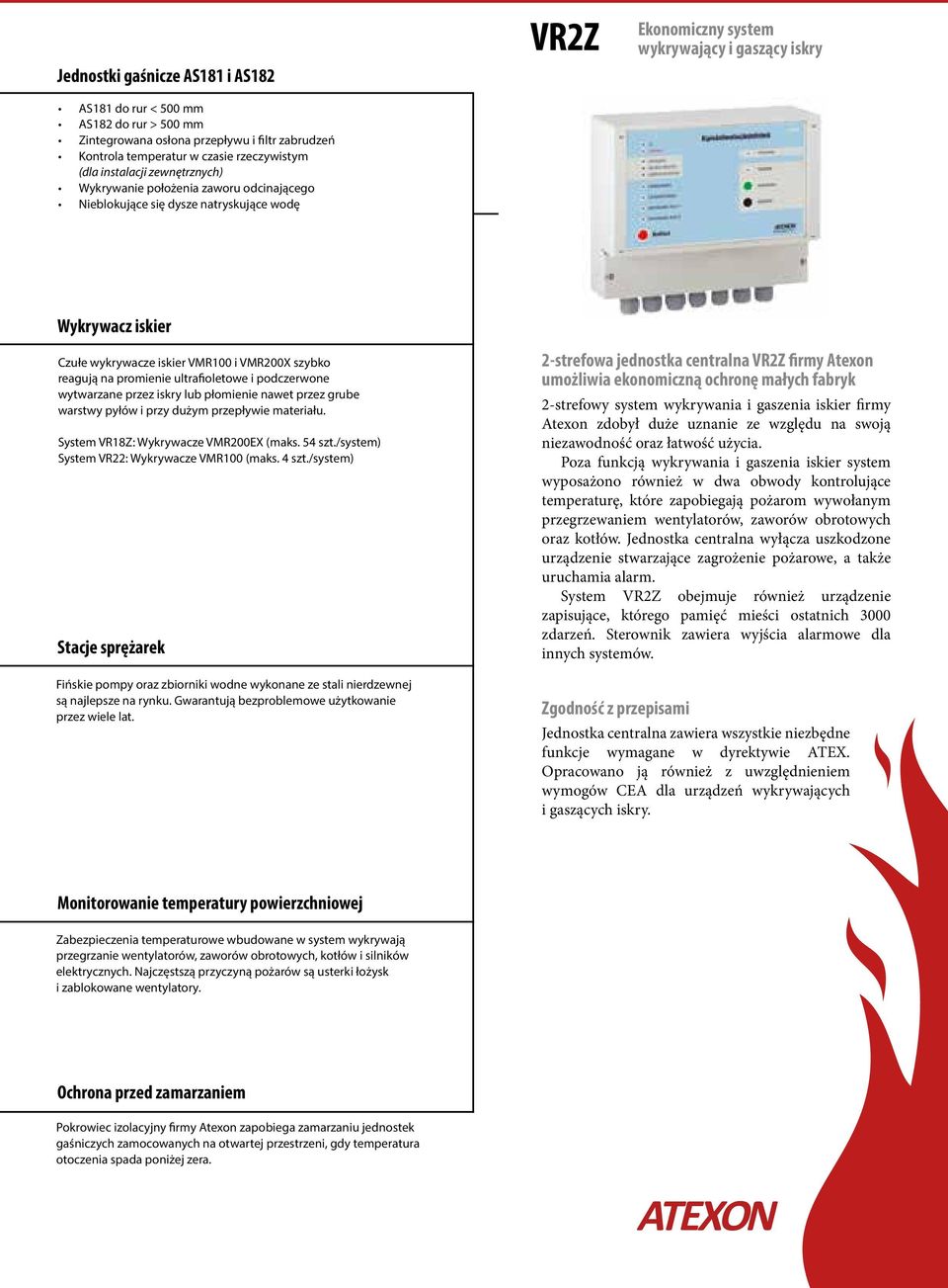 reagują na promienie ultrafioletowe i podczerwone wytwarzane przez iskry lub płomienie nawet przez grube warstwy pyłów i przy dużym przepływie materiału. System VR18Z: Wykrywacze VMR200EX (maks.