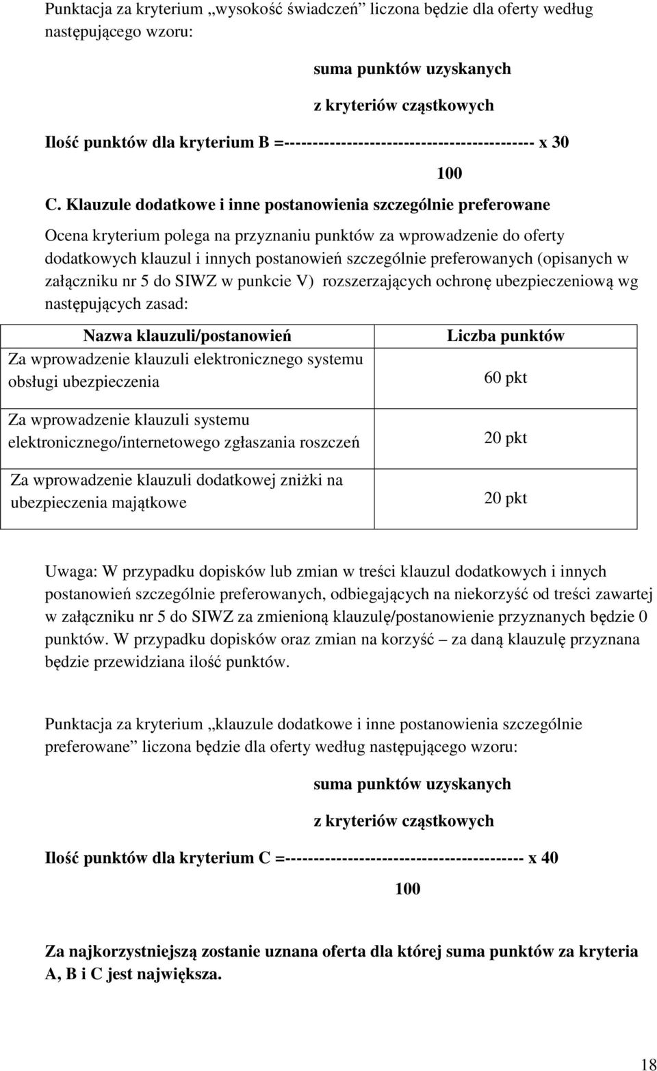 Klauzule dodatkowe i inne postanowienia szczególnie preferowane Ocena kryterium polega na przyznaniu punktów za wprowadzenie do oferty dodatkowych klauzul i innych postanowień szczególnie