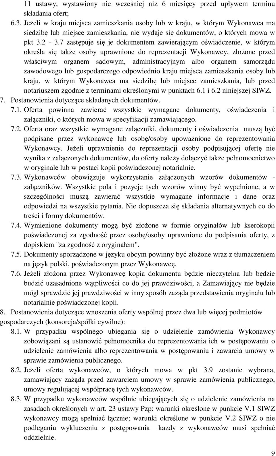 7 zastępuje się je dokumentem zawierającym oświadczenie, w którym określa się także osoby uprawnione do reprezentacji Wykonawcy, złożone przed właściwym organem sądowym, administracyjnym albo organem