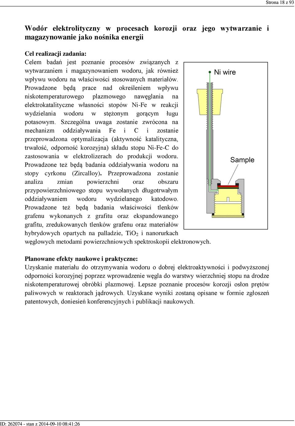 Prowadzone będą prace nad określeniem wpływu niskotemperaturowego plazmowego nawęglania na elektrokatalityczne własności stopów Ni-Fe w reakcji wydzielania wodoru w stężonym gorącym ługu potasowym.