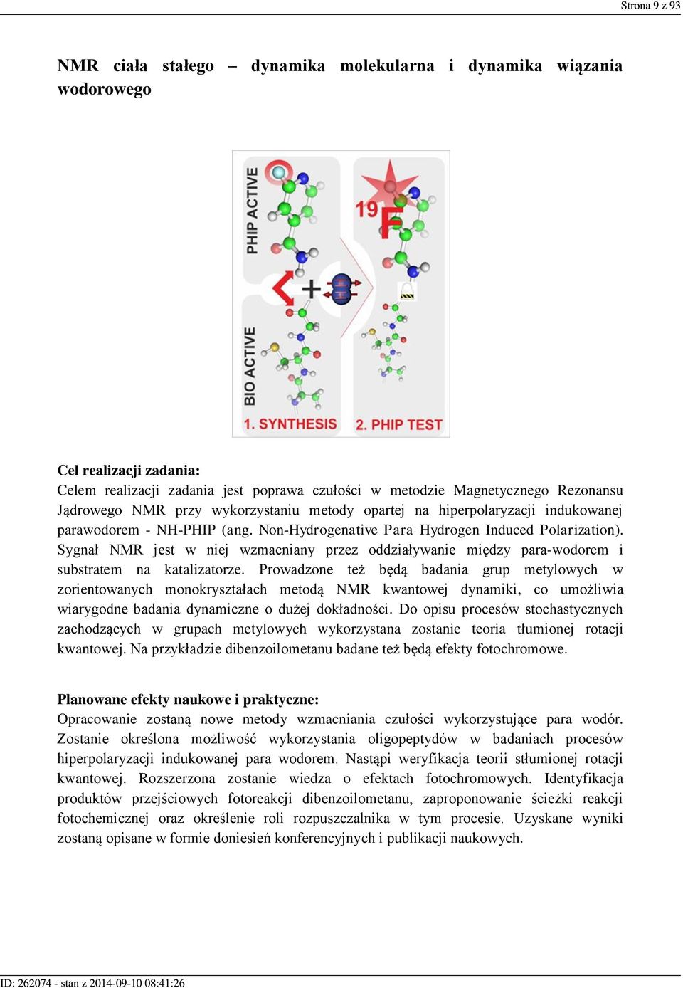 Sygnał NMR jest w niej wzmacniany przez oddziaływanie między para-wodorem i substratem na katalizatorze.