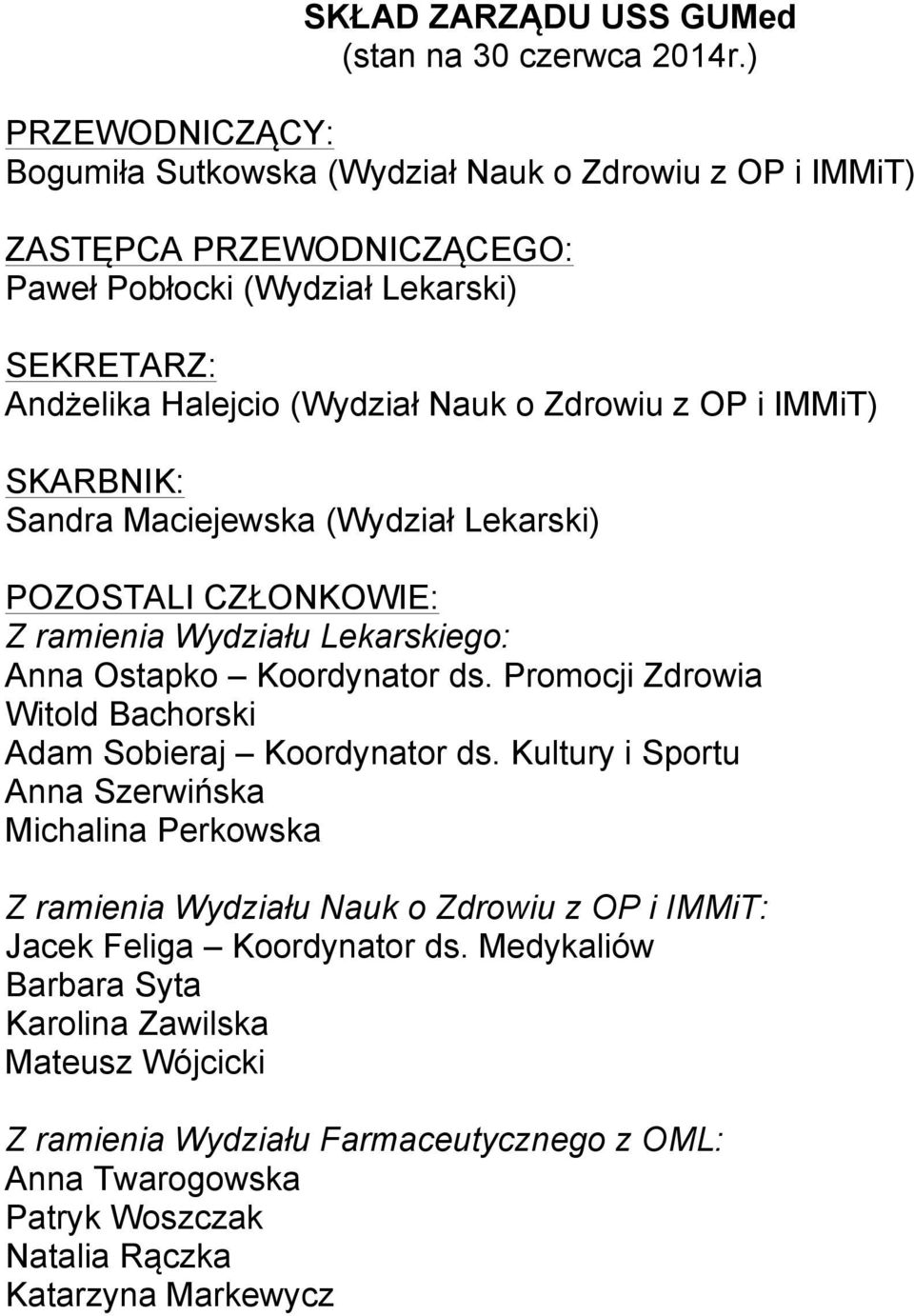 Zdrowiu z OP i IMMiT) SKARBNIK: Sandra Maciejewska (Wydział Lekarski) POZOSTALI CZŁONKOWIE: Z ramienia Wydziału Lekarskiego: Anna Ostapko Koordynator ds.