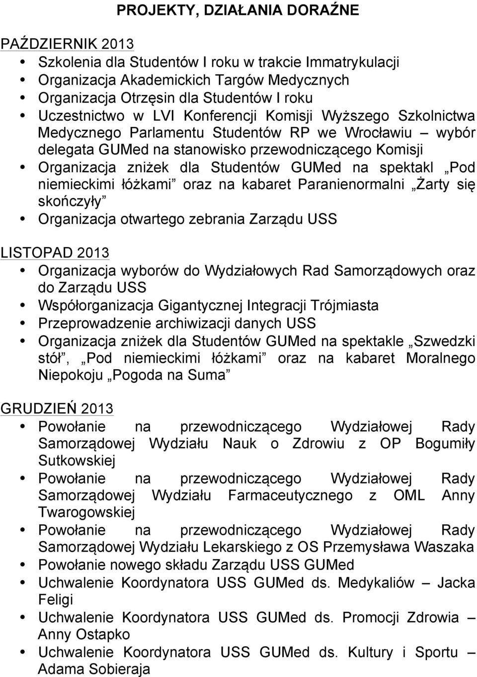 spektakl Pod niemieckimi łóżkami oraz na kabaret Paranienormalni Żarty się skończyły Organizacja otwartego zebrania Zarządu USS LISTOPAD 2013 Organizacja wyborów do Wydziałowych Rad Samorządowych