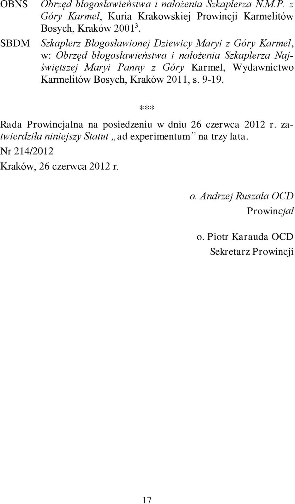 Wydawnictwo Karmelitów Bosych, Kraków 2011, s. 9-19. *** Rada Prowincjalna na posiedzeniu w dniu 26 czerwca 2012 r.