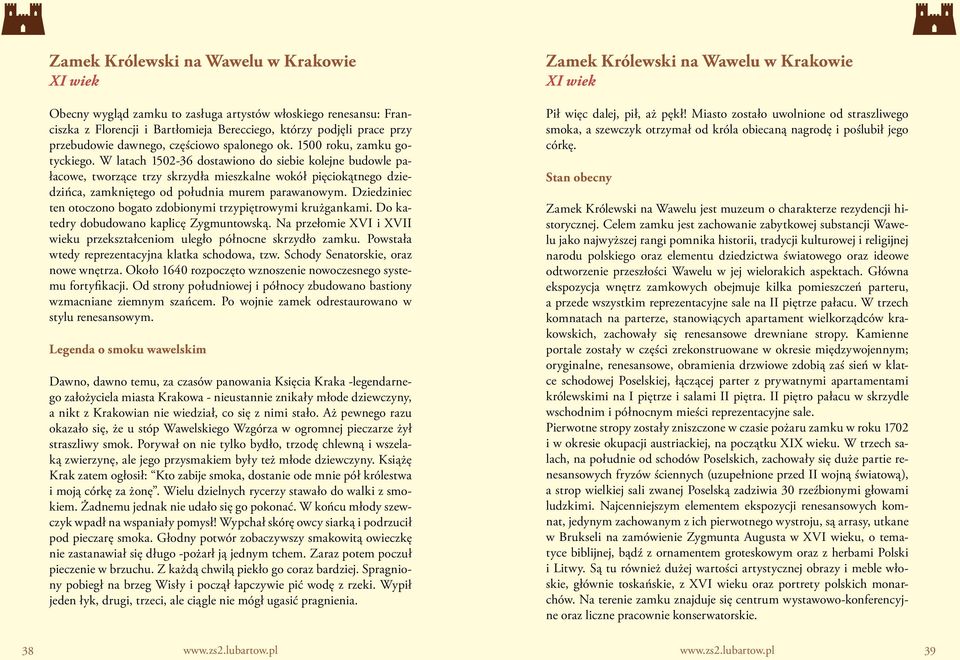 W latach 1502-36 dostawiono do siebie kolejne budowle pałacowe, tworzące trzy skrzydła mieszkalne wokół pięciokątnego dziedzińca, zamkniętego od południa murem parawanowym.