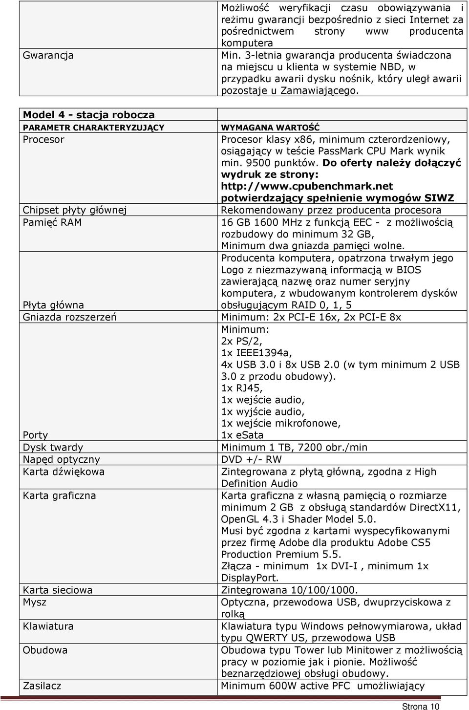 Model 4 - stacja robocza PARAMETR CHARAKTERYZUJĄCY WYMAGANA WARTOŚĆ Procesor Procesor klasy x86, minimum czterordzeniowy, osiągający w teście PassMark CPU Mark wynik min. 9500 punktów.