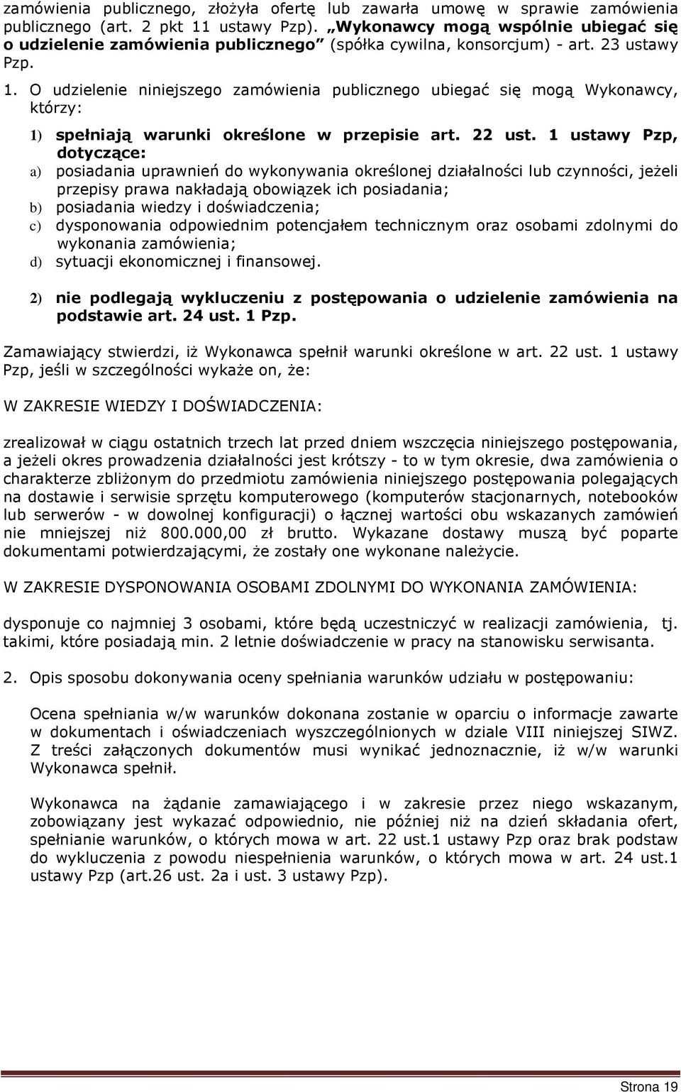 O udzielenie niniejszego zamówienia publicznego ubiegać się mogą Wykonawcy, którzy: 1) spełniają warunki określone w przepisie art. 22 ust.