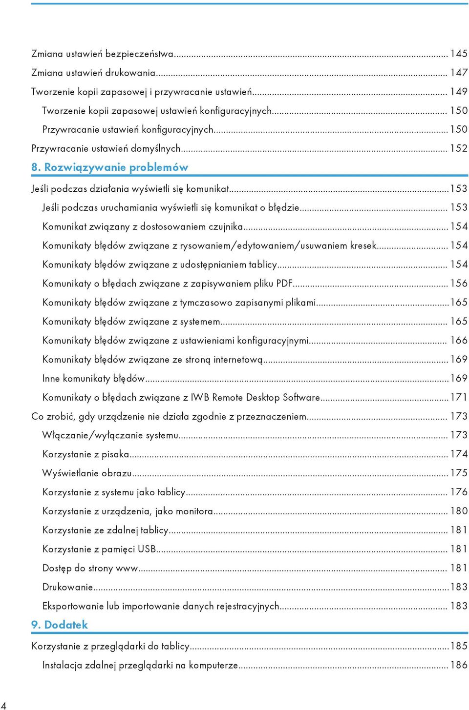 ..153 Jeśli podczas uruchamiania wyświetli się komunikat o błędzie... 153 Komunikat związany z dostosowaniem czujnika...154 Komunikaty błędów związane z rysowaniem/edytowaniem/usuwaniem kresek.