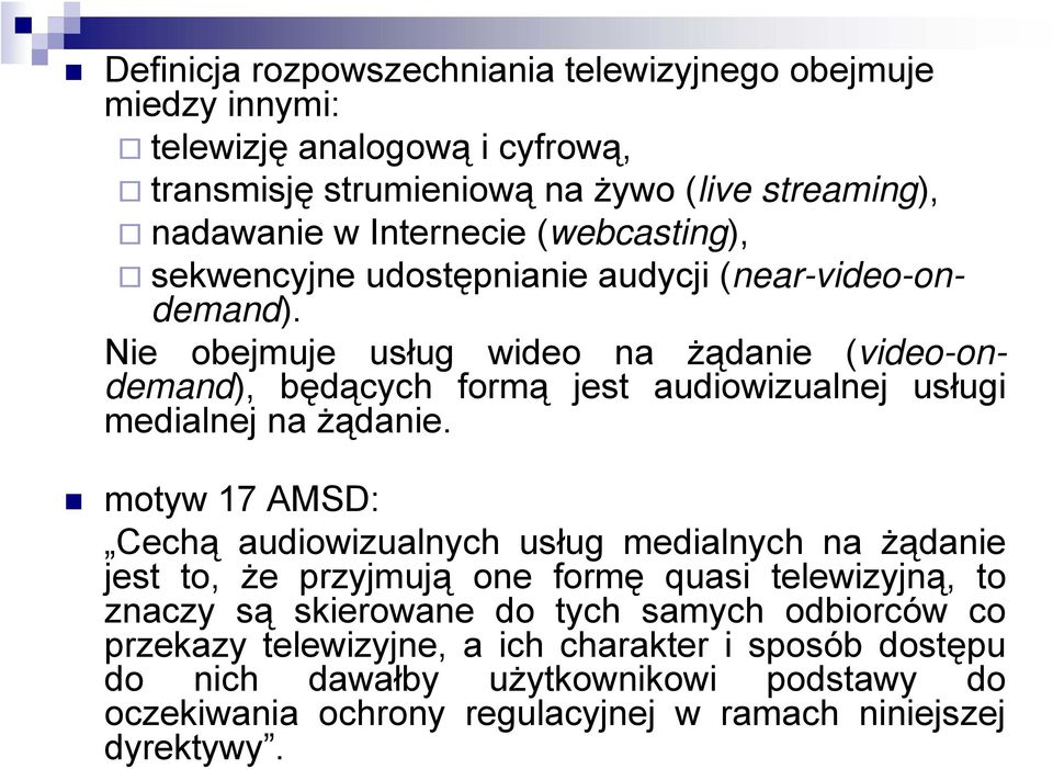 Nie obejmuje usług wideo na żądanie (video-ondemand), będących formą jest audiowizualnej usługi medialnej na żądanie.