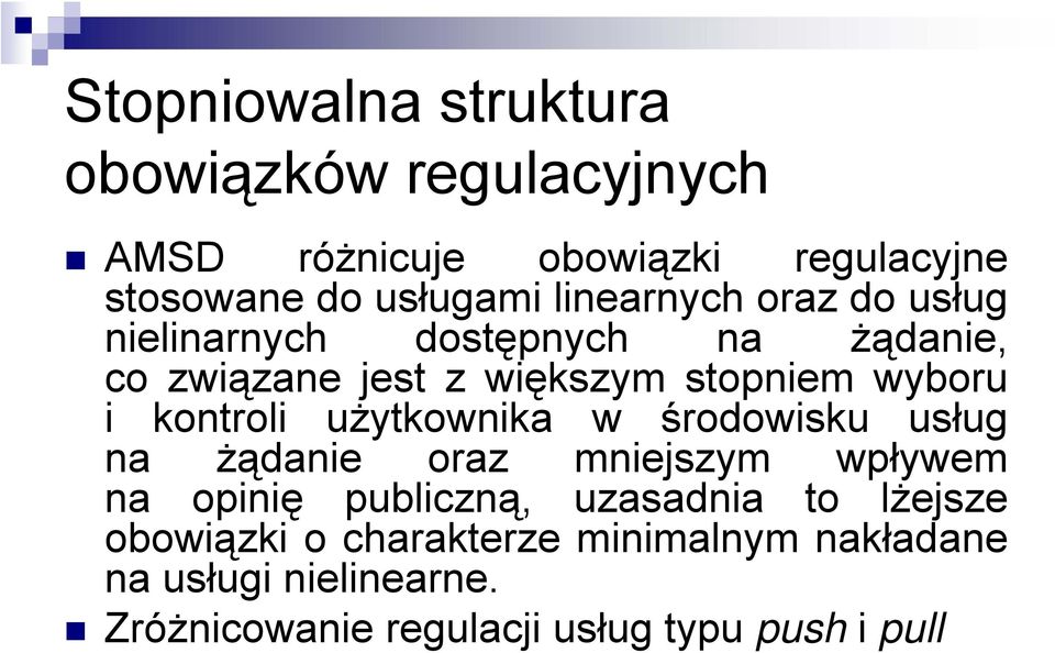 kontroli użytkownika w środowisku usług na żądanie oraz mniejszym wpływem na opinię publiczną, uzasadnia to