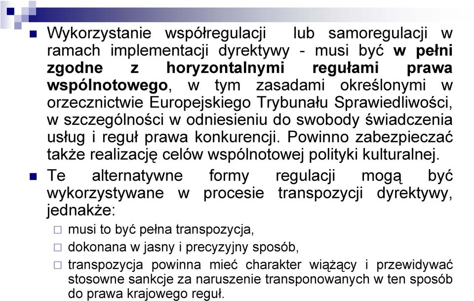 Powinno zabezpieczać także realizację celów wspólnotowej polityki kulturalnej.