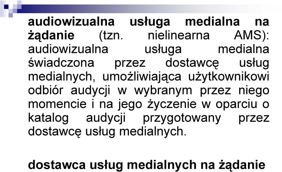 medialnych, umożliwiająca użytkownikowi odbiór audycji w wybranym przez niego