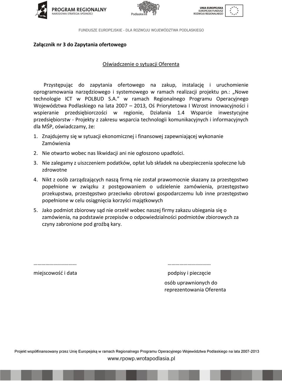 w ramach Regionalnego Programu Operacyjnego ojewództwa Podlaskiego na lata 2007 2013, Oś Priorytetowa I zrost innowacyjności i wspieranie przedsiębiorczości w regionie, Działania 1.