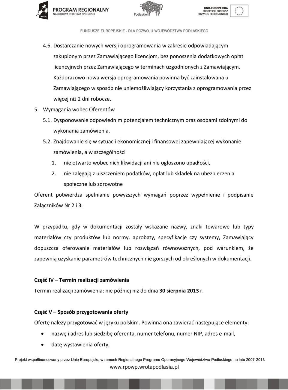 5. ymagania wobec Oferentów 5.1. Dysponowanie odpowiednim potencjałem technicznym oraz osobami zdolnymi do wykonania zamówienia. 5.2.