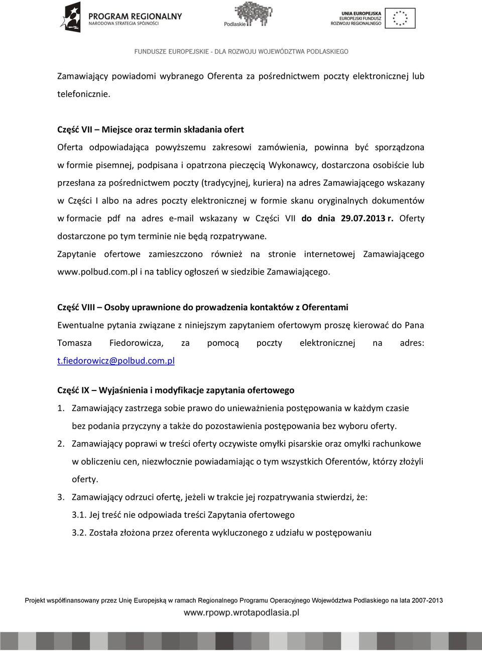 osobiście lub przesłana za pośrednictwem poczty (tradycyjnej, kuriera) na adres Zamawiającego wskazany w Części I albo na adres poczty elektronicznej w formie skanu oryginalnych dokumentów w formacie