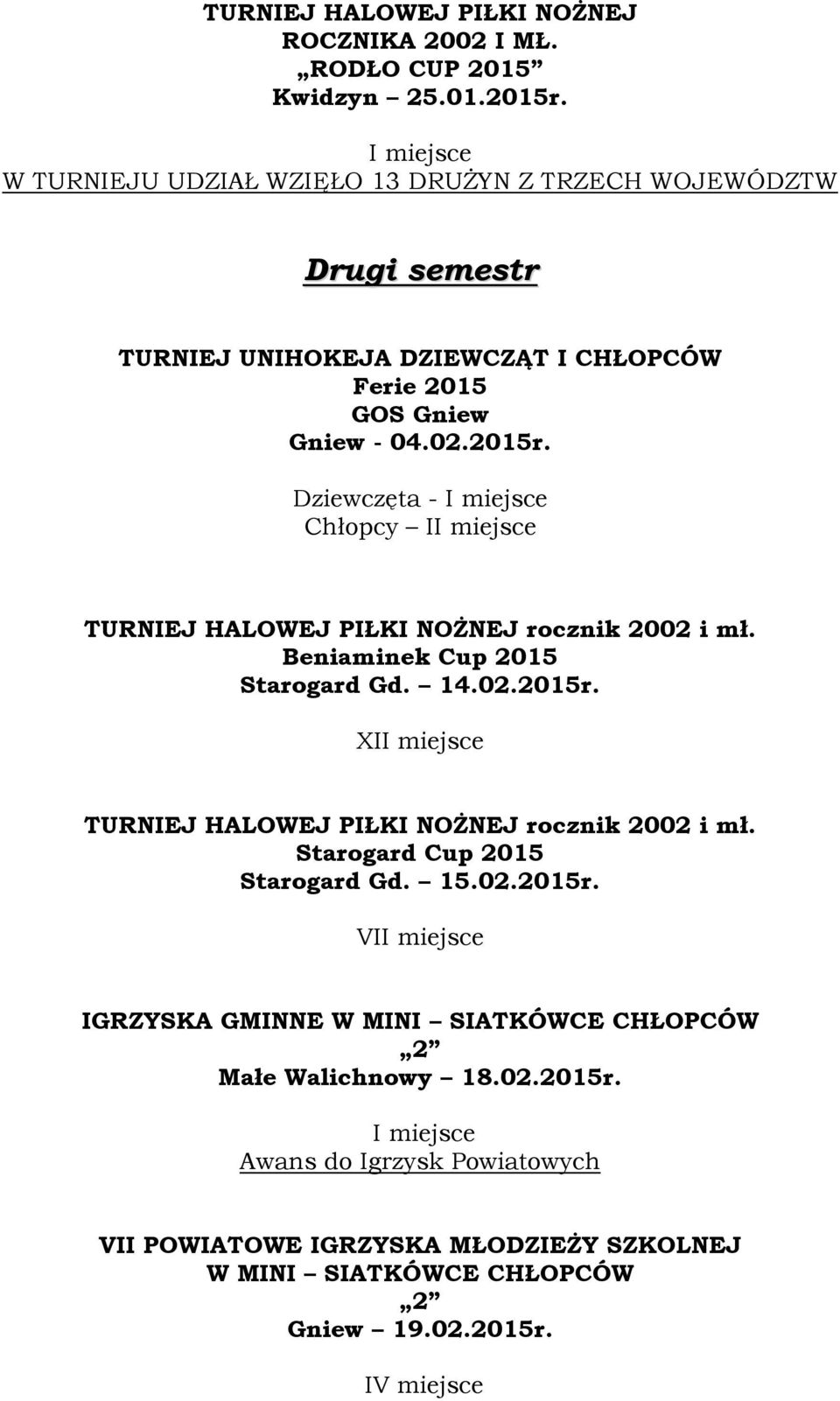 Dziewczęta - Chłopcy I TURNIEJ HALOWEJ PIŁKI NOŻNEJ rocznik 2002 i mł. Beniaminek Cup 2015 Starogard Gd. 14.02.2015r.