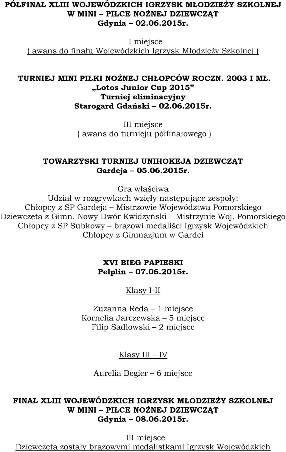 II ( awans do turnieju półfinałowego ) TOWARZYSKI TURNIEJ UNIHOKEJA DZIEWCZĄT Gardeja 05.06.2015r.