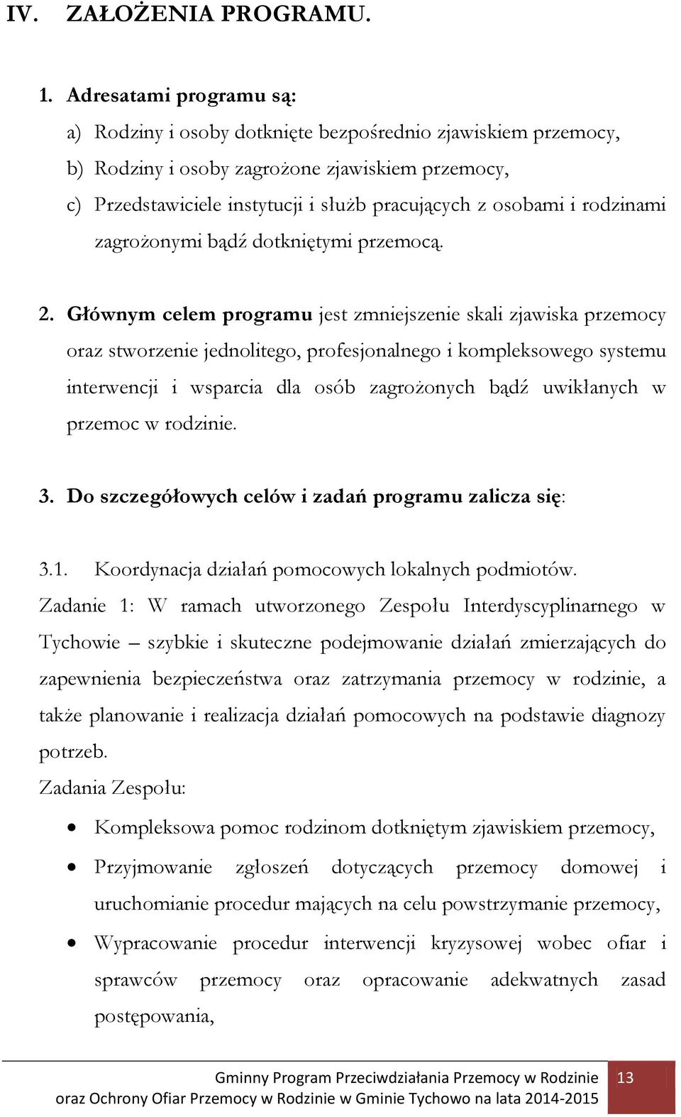 rodzinami zagrożonymi bądź dotkniętymi przemocą. 2.