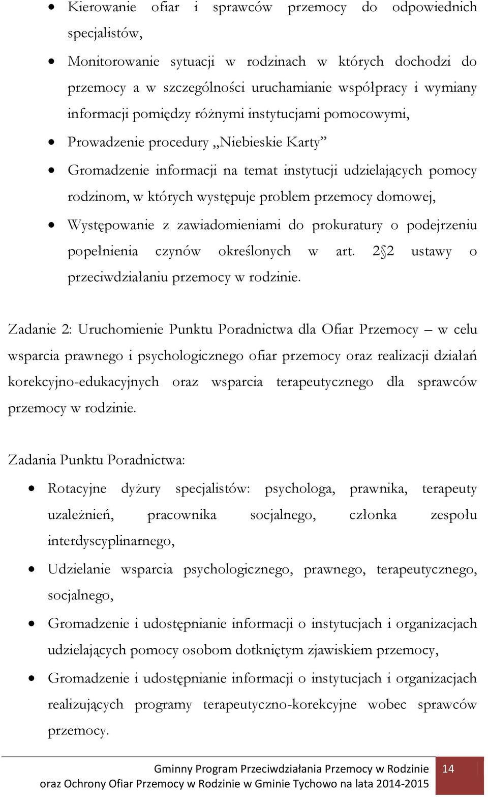 domowej, Występowanie z zawiadomieniami do prokuratury o podejrzeniu popełnienia czynów określonych w art. 2 2 ustawy o przeciwdziałaniu przemocy w rodzinie.