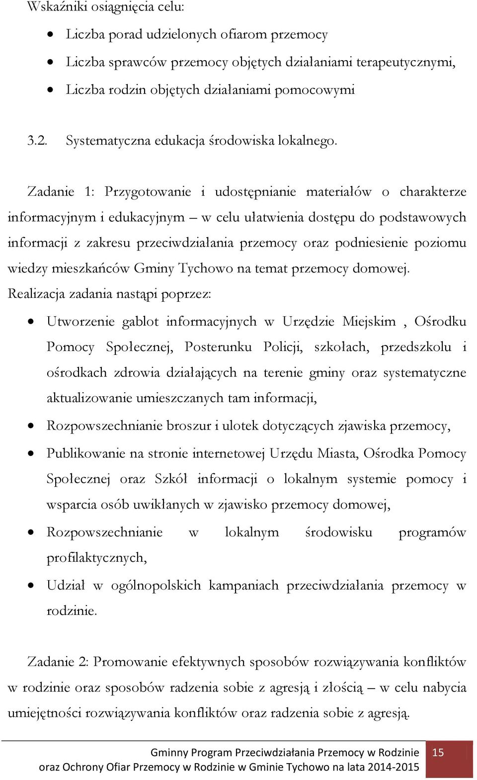 Zadanie 1: Przygotowanie i udostępnianie materiałów o charakterze informacyjnym i edukacyjnym w celu ułatwienia dostępu do podstawowych informacji z zakresu przeciwdziałania przemocy oraz