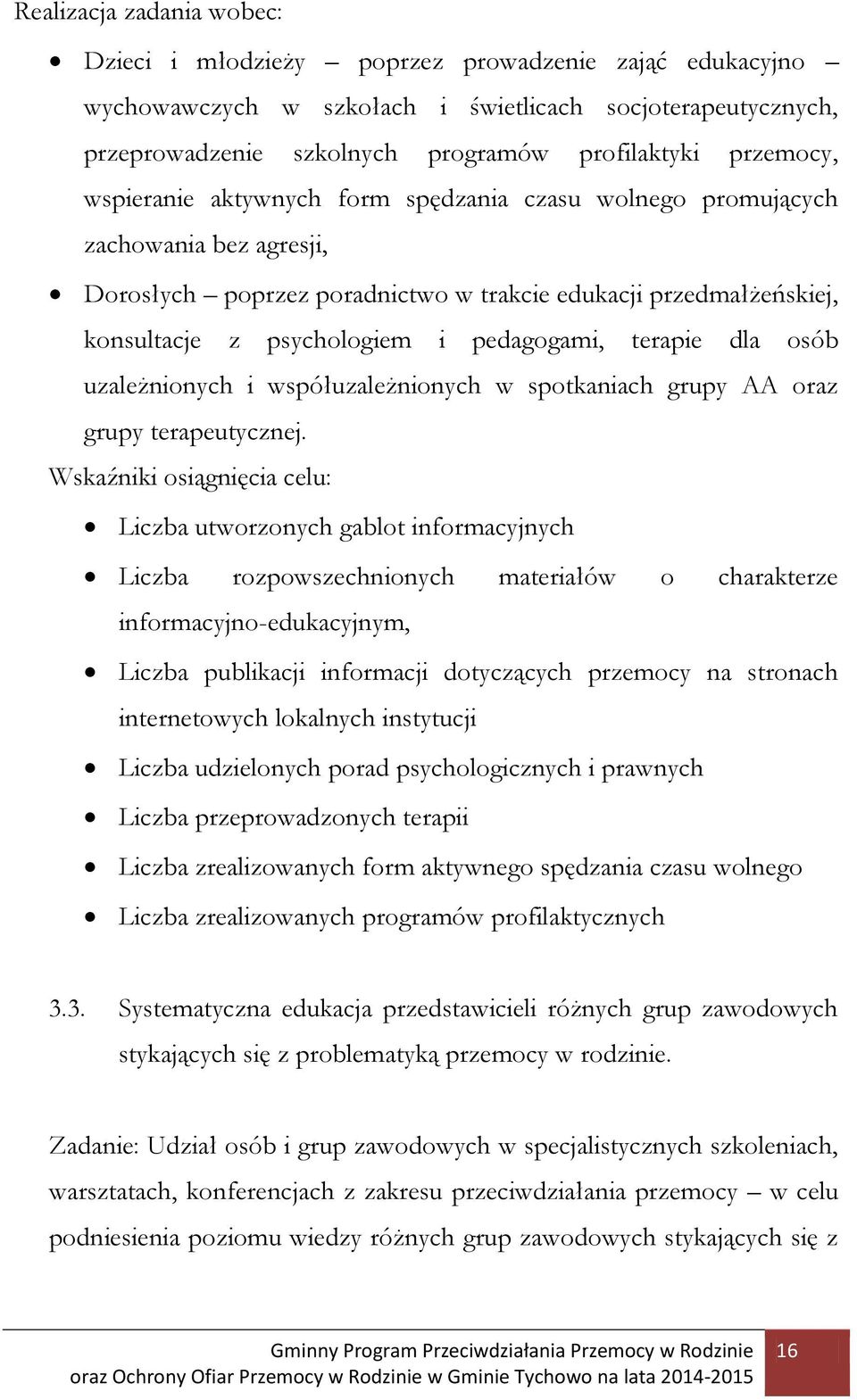 pedagogami, terapie dla osób uzależnionych i współuzależnionych w spotkaniach grupy AA oraz grupy terapeutycznej.