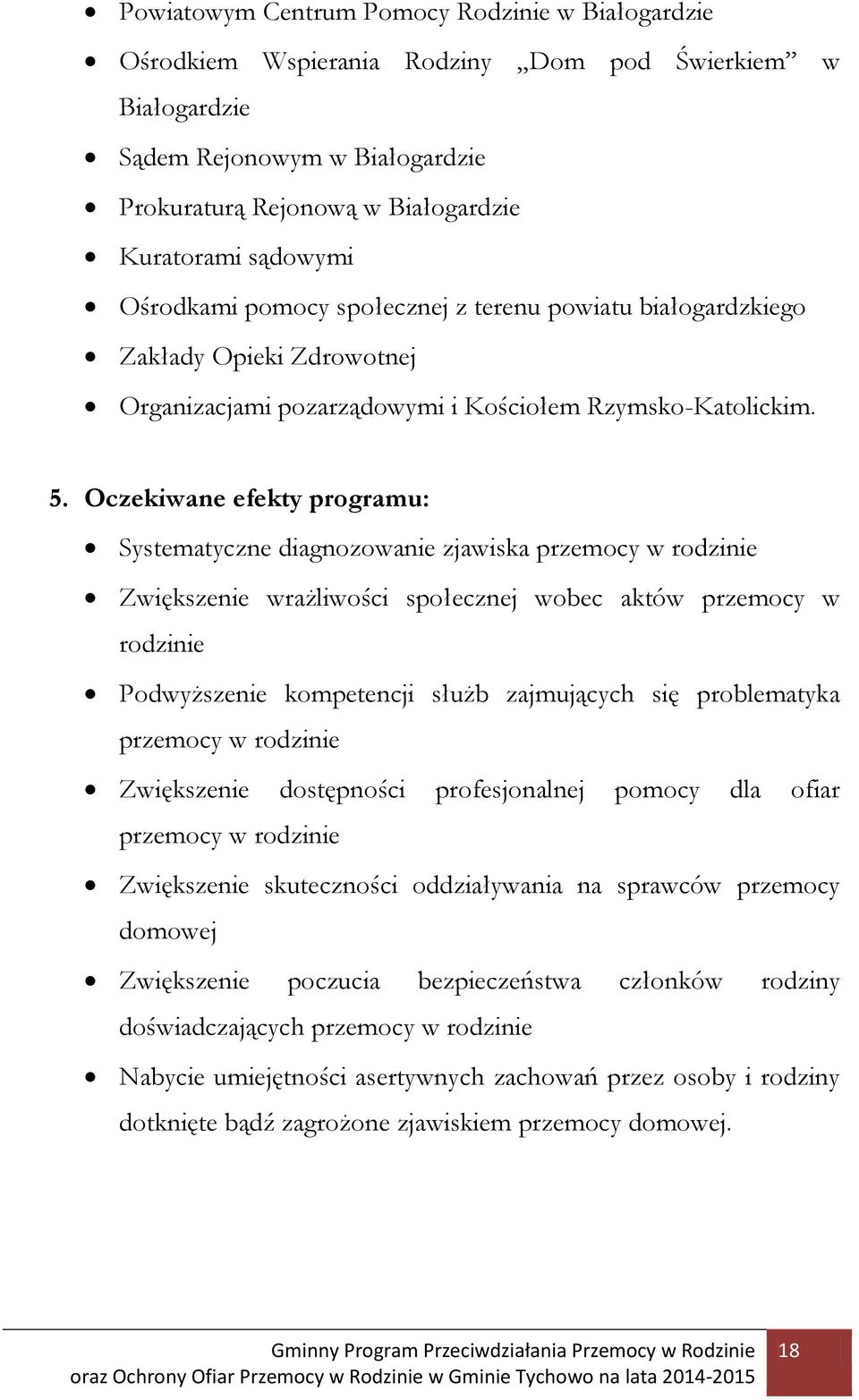 Oczekiwane efekty programu: Systematyczne diagnozowanie zjawiska przemocy w rodzinie Zwiększenie wrażliwości społecznej wobec aktów przemocy w rodzinie Podwyższenie kompetencji służb zajmujących się