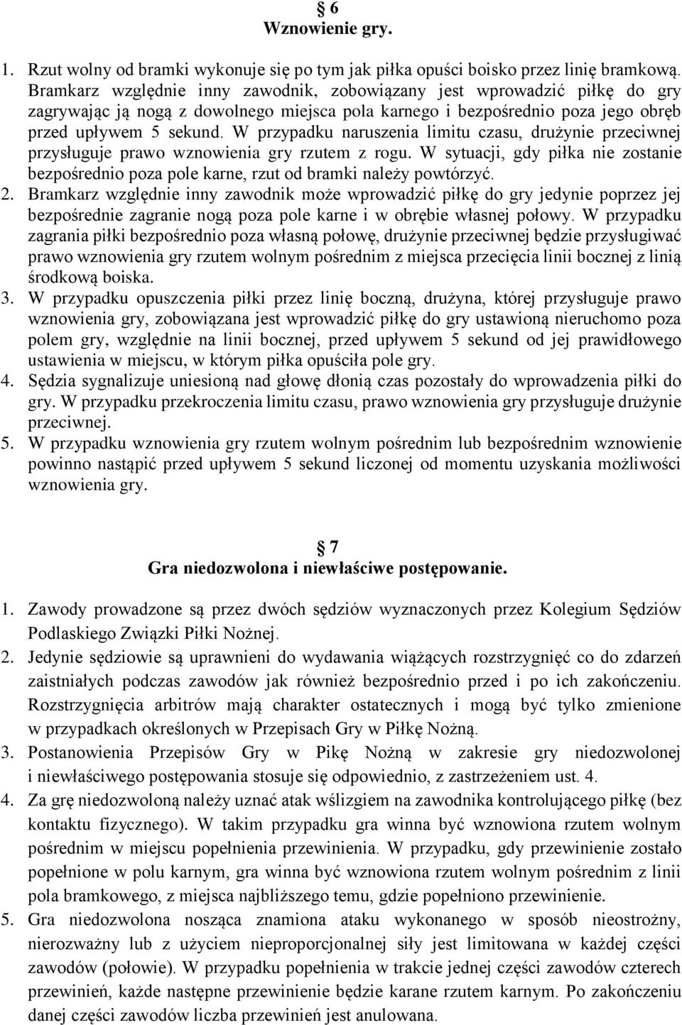 W przypadku naruszenia limitu czasu, drużynie przeciwnej przysługuje prawo wznowienia gry rzutem z rogu.