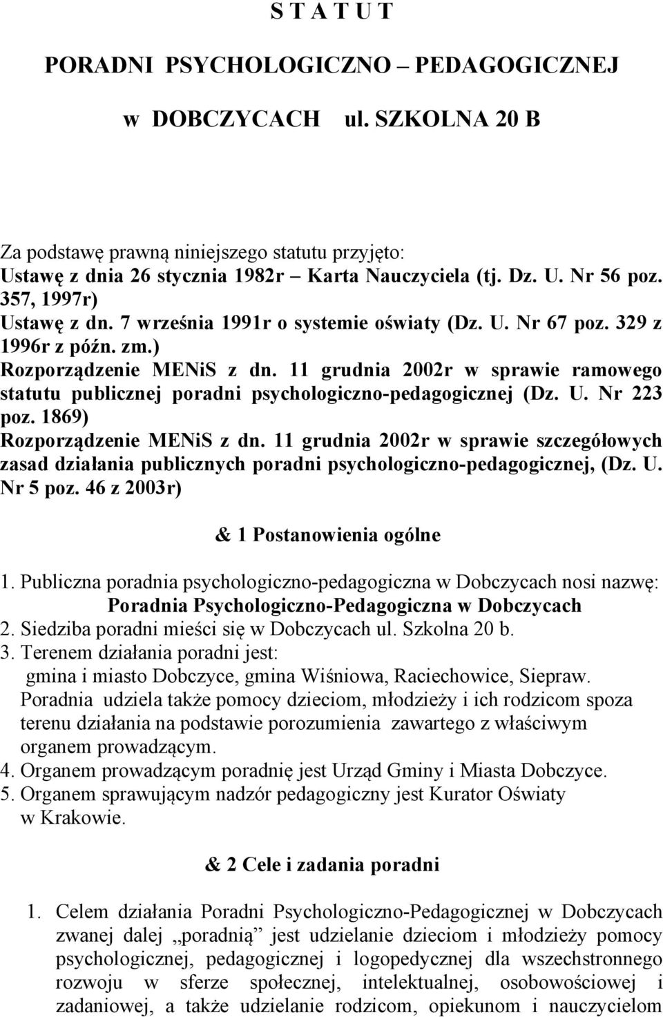 11 grudnia 2002r w sprawie ramowego statutu publicznej poradni psychologiczno-pedagogicznej (Dz. U. Nr 223 poz. 1869) Rozporządzenie MENiS z dn.