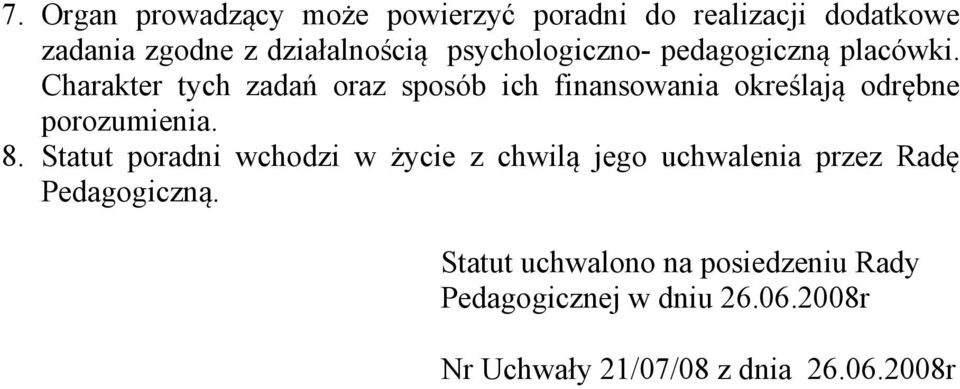 Charakter tych zadań oraz sposób ich finansowania określają odrębne porozumienia. 8.