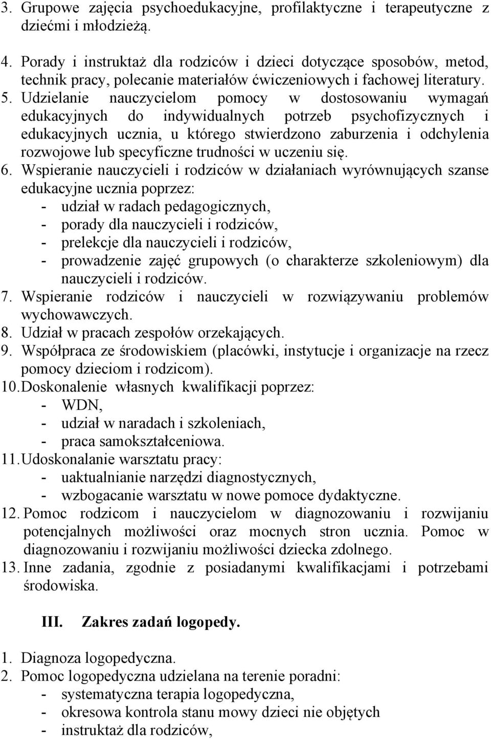 Udzielanie nauczycielom pomocy w dostosowaniu wymagań edukacyjnych do indywidualnych potrzeb psychofizycznych i edukacyjnych ucznia, u którego stwierdzono zaburzenia i odchylenia rozwojowe lub