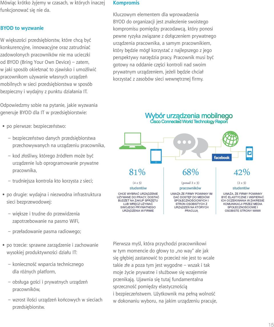 okiełznać to zjawisko i umożliwić pracownikom używanie własnych urządzeń mobilnych w sieci przedsiębiorstwa w sposób bezpieczny i wydajny z punktu działania IT.
