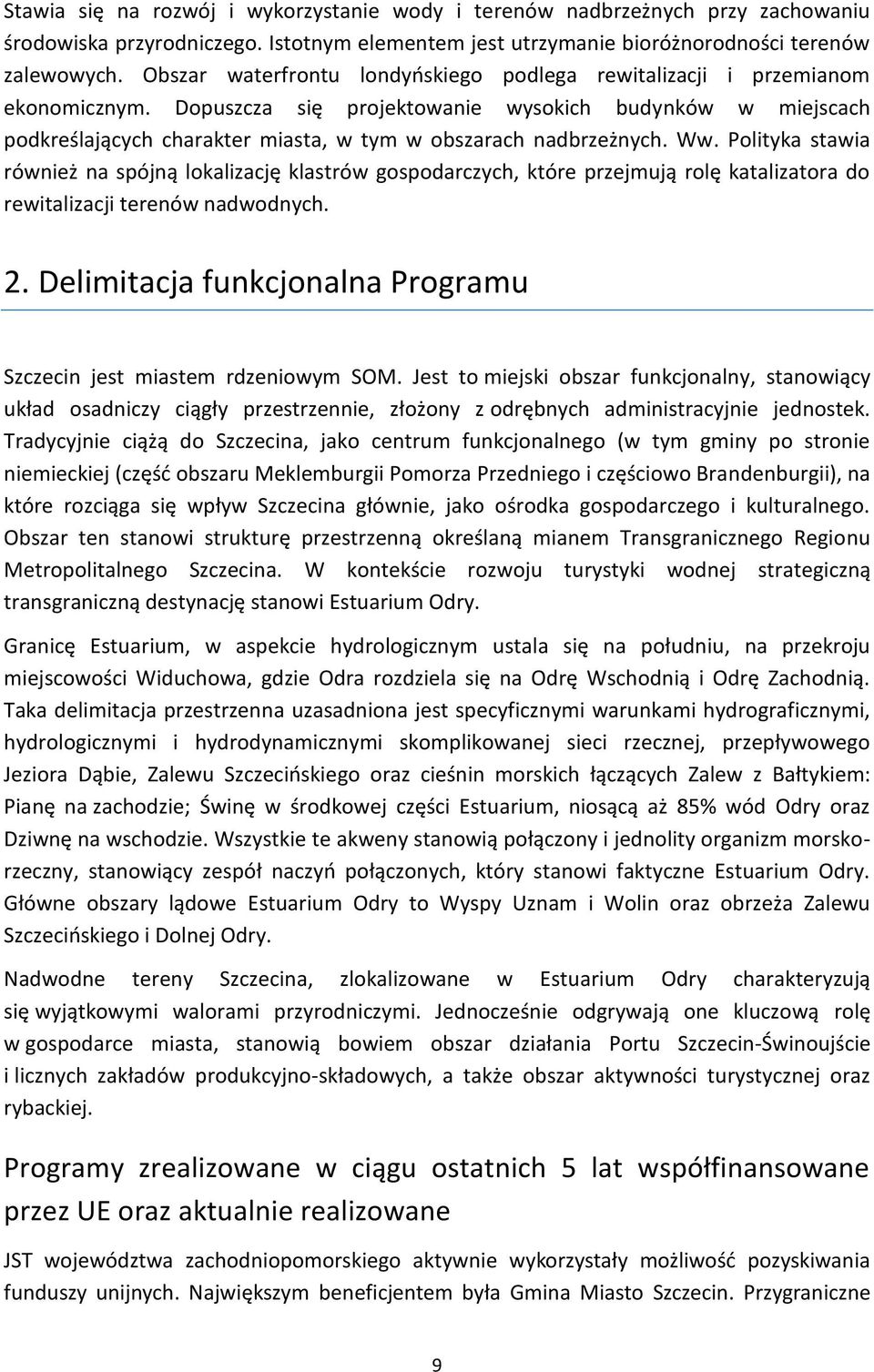 Dopuszcza się projektowanie wysokich budynków w miejscach podkreślających charakter miasta, w tym w obszarach nadbrzeżnych. Ww.