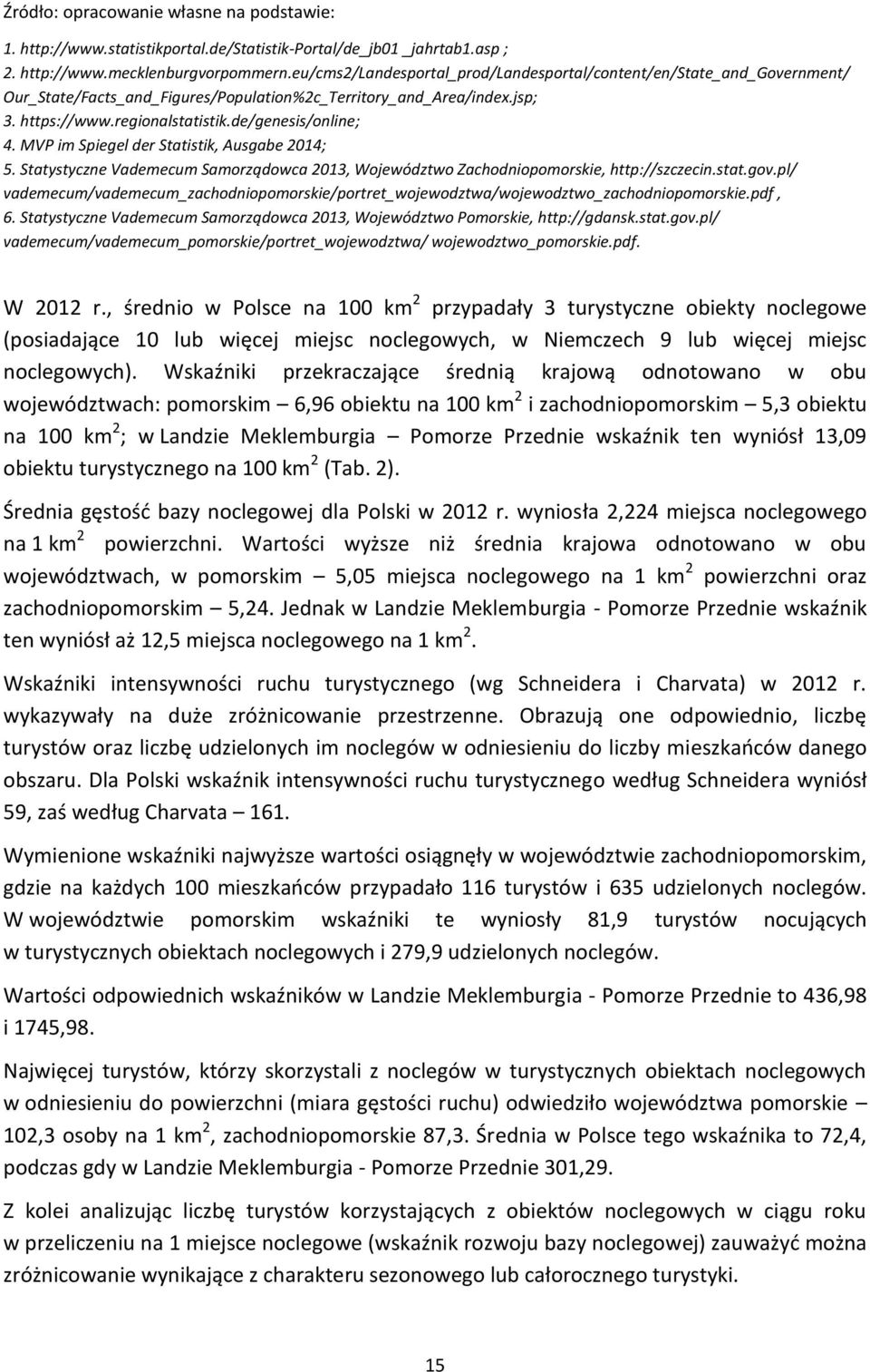 MVP im Spiegel der Statistik, Ausgabe 2014; 5. Statystyczne Vademecum Samorządowca 2013, Województwo Zachodniopomorskie, http://szczecin.stat.gov.