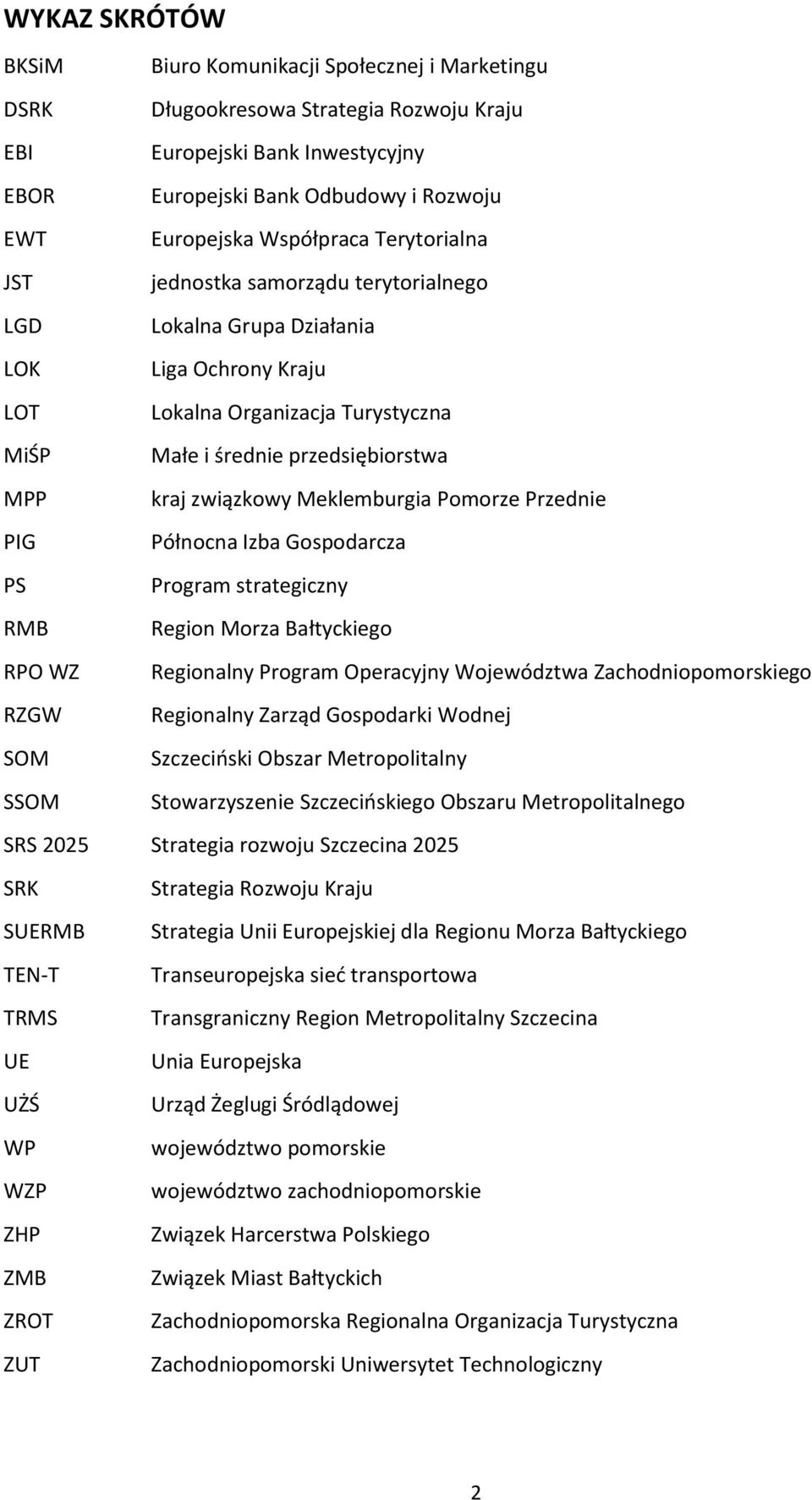 związkowy Meklemburgia Pomorze Przednie PIG Północna Izba Gospodarcza PS Program strategiczny RMB Region Morza Bałtyckiego RPO WZ Regionalny Program Operacyjny Województwa Zachodniopomorskiego RZGW