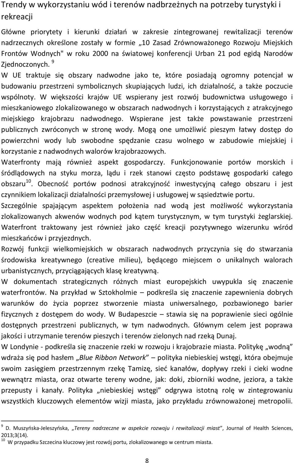 9 W UE traktuje się obszary nadwodne jako te, które posiadają ogromny potencjał w budowaniu przestrzeni symbolicznych skupiających ludzi, ich działalność, a także poczucie wspólnoty.