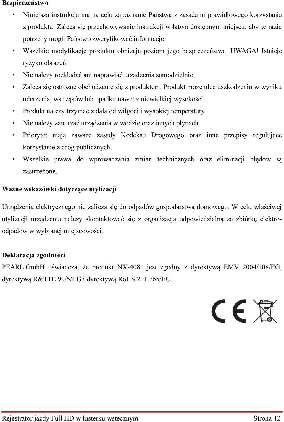 Istnieje ryzyko obrażeń! Nie należy rozkładać ani naprawiać urządzenia samodzielnie! Zaleca się ostrożne obchodzenie się z produktem.