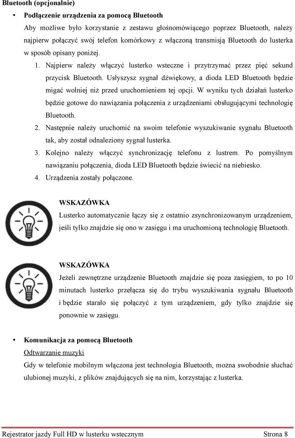 Usłyszysz sygnał dźwiękowy, a dioda LED Bluetooth będzie migać wolniej niż przed uruchomieniem tej opcji.