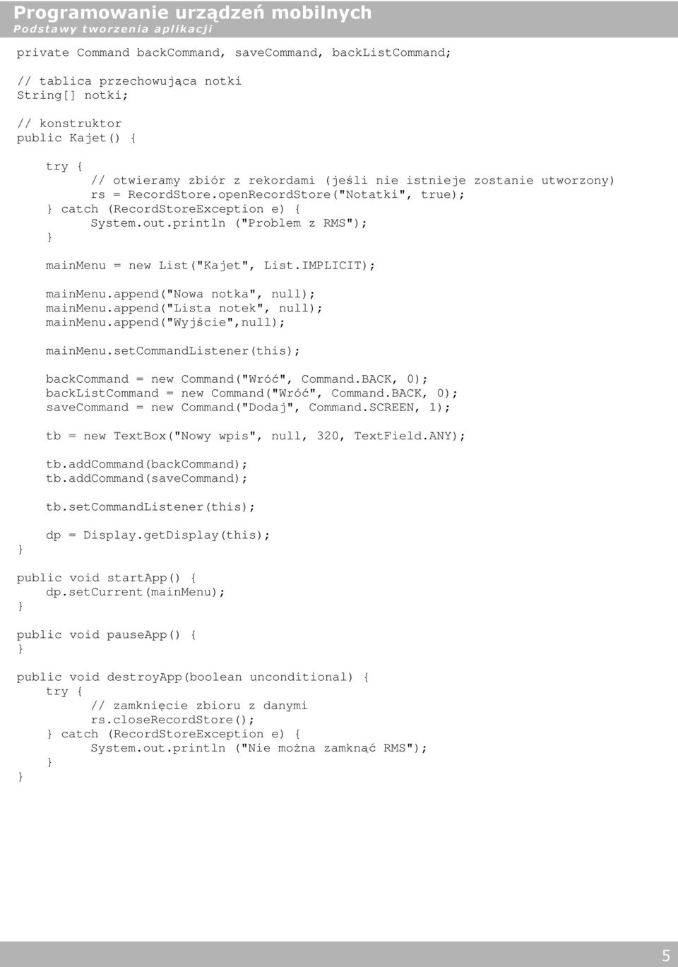 append("nowa notka", null); mainmenu.append("lista notek", null); mainmenu.append("wyjście",null); mainmenu.setcommandlistener(this); backcommand = new Command("Wróć", Command.