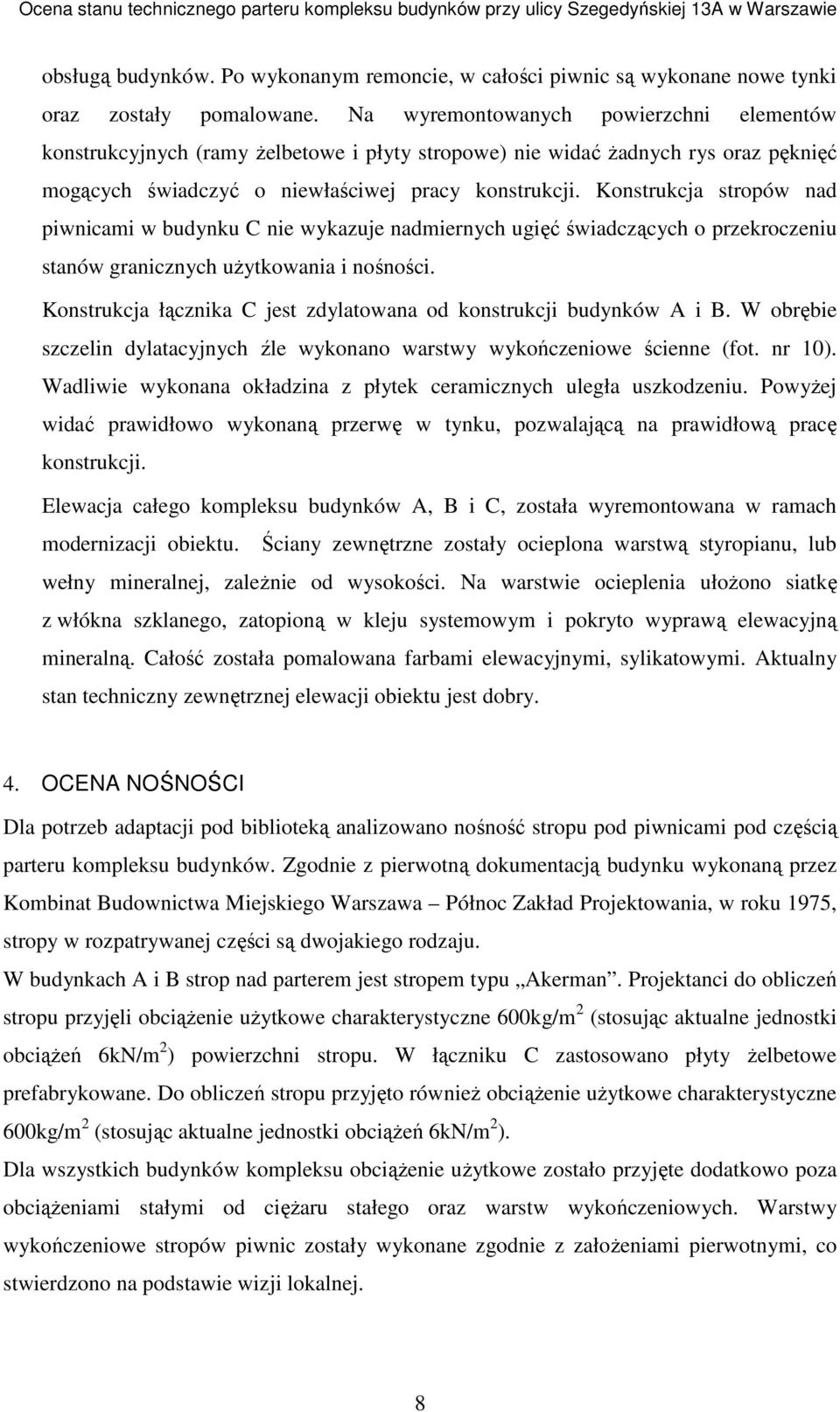 Konstrukcja stropów nad piwnicami w budynku C nie wykazuje nadmiernych ugięć świadczących o przekroczeniu stanów granicznych uŝytkowania i nośności.