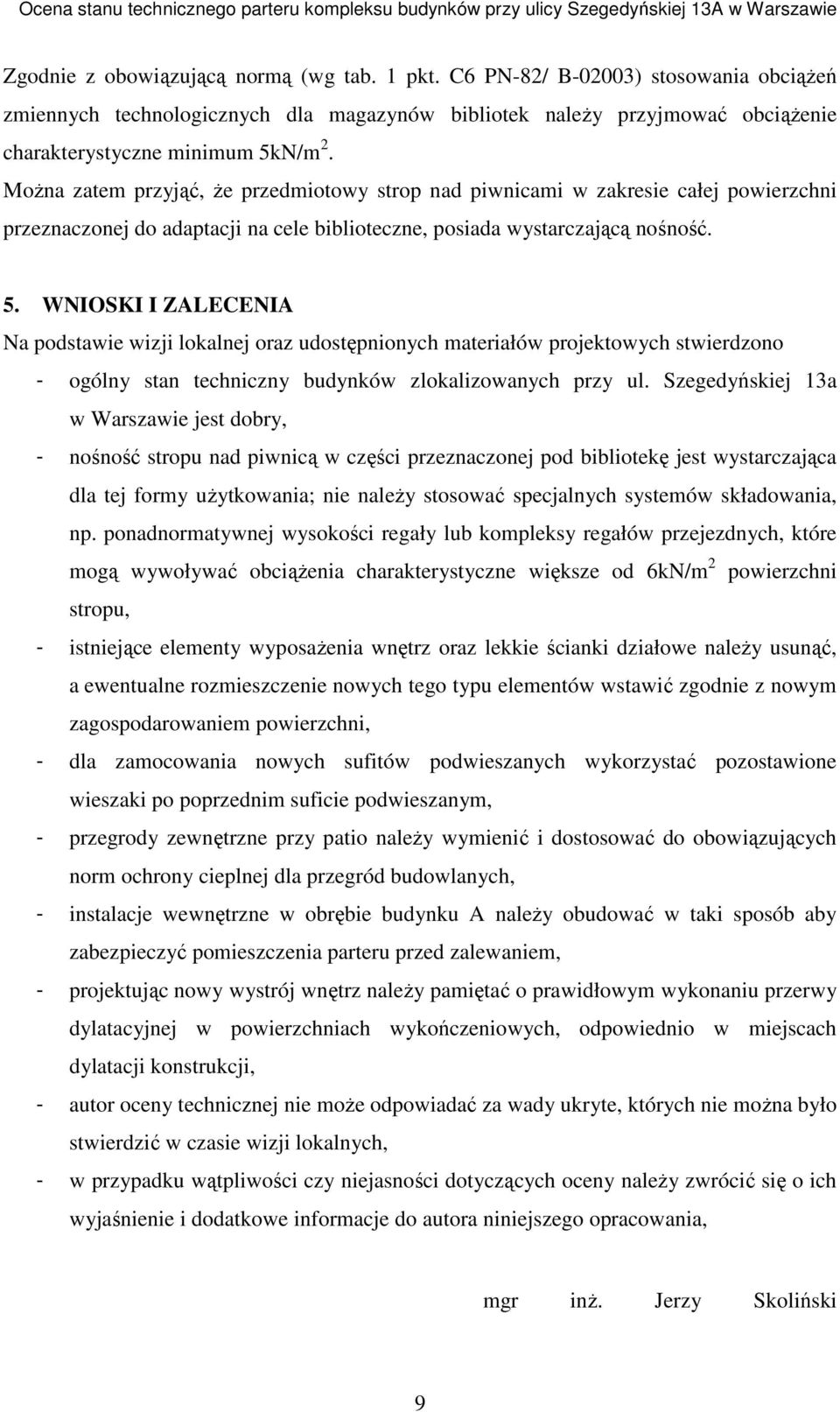 WNIOSKI I ZALECENIA Na podstawie wizji lokalnej oraz udostępnionych materiałów projektowych stwierdzono - ogólny stan techniczny budynków zlokalizowanych przy ul.