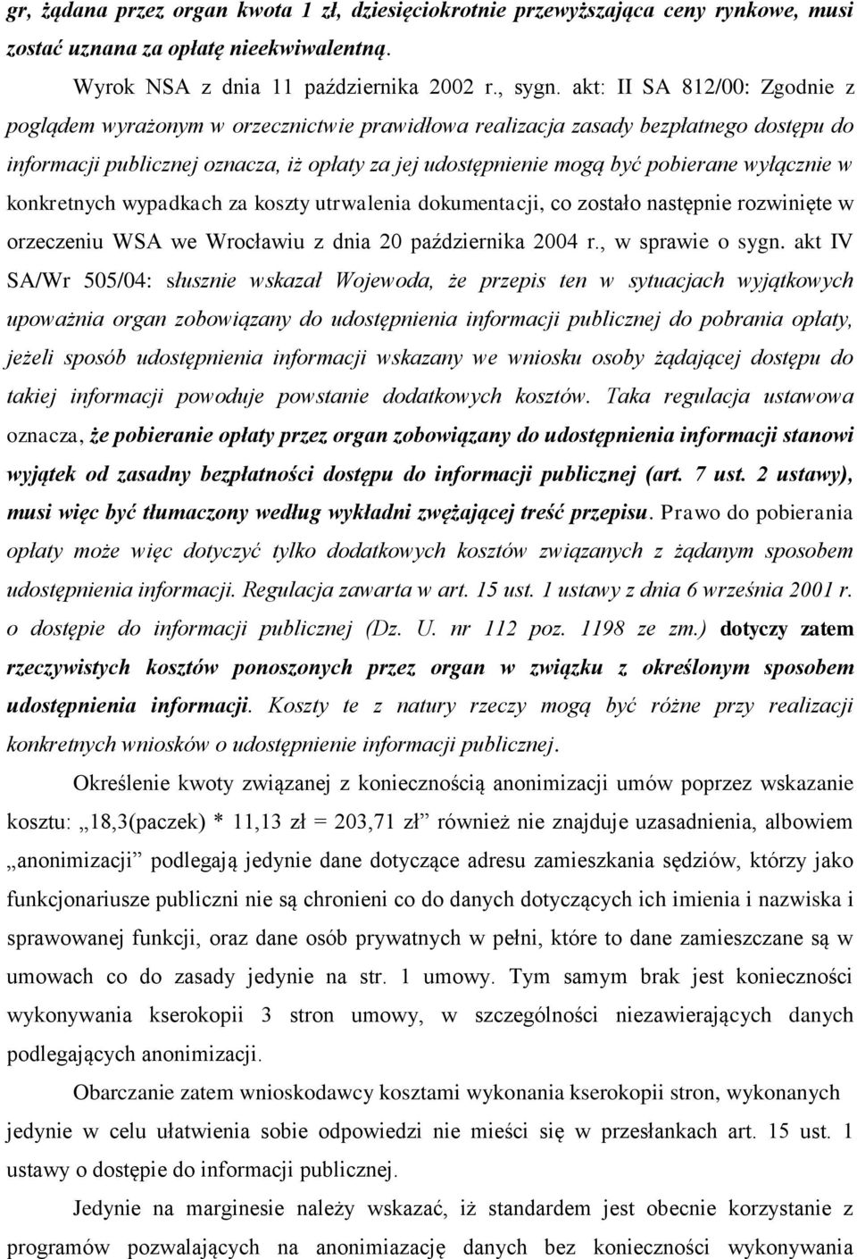 wyłącznie w konkretnych wypadkach za koszty utrwalenia dokumentacji, co zostało następnie rozwinięte w orzeczeniu WSA we Wrocławiu z dnia 20 października 2004 r., w sprawie o sygn.