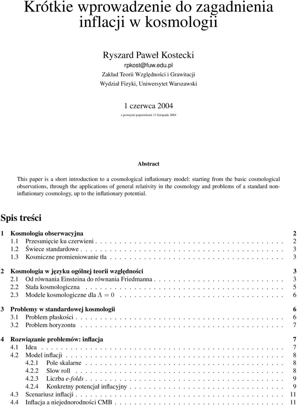 inflationary model: starting from the basic cosmological observations, through the applications of general relativity in the cosmology and problems of a standard noninflationary cosmology, up to the