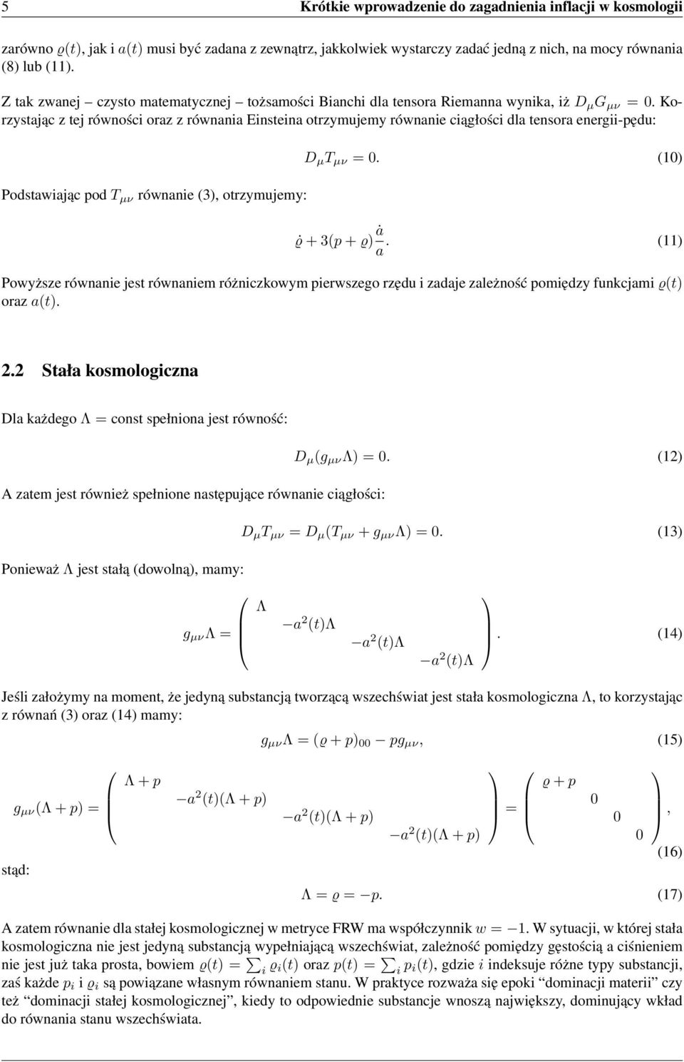 Korzystając z tej równości oraz z równania Einsteina otrzymujemy równanie ciągłości dla tensora energii-pędu: Podstawiając pod T µν równanie (3), otrzymujemy: D µ T µν = 0. (10) ϱ + 3(p + ϱ)ȧ a.