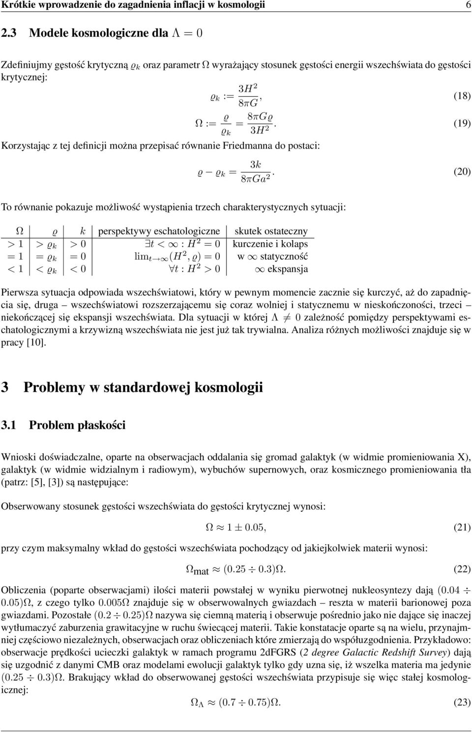 definicji można przepisać równanie Friedmanna do postaci: Ω := ϱ ϱ k = 8πGϱ 3H 2.
