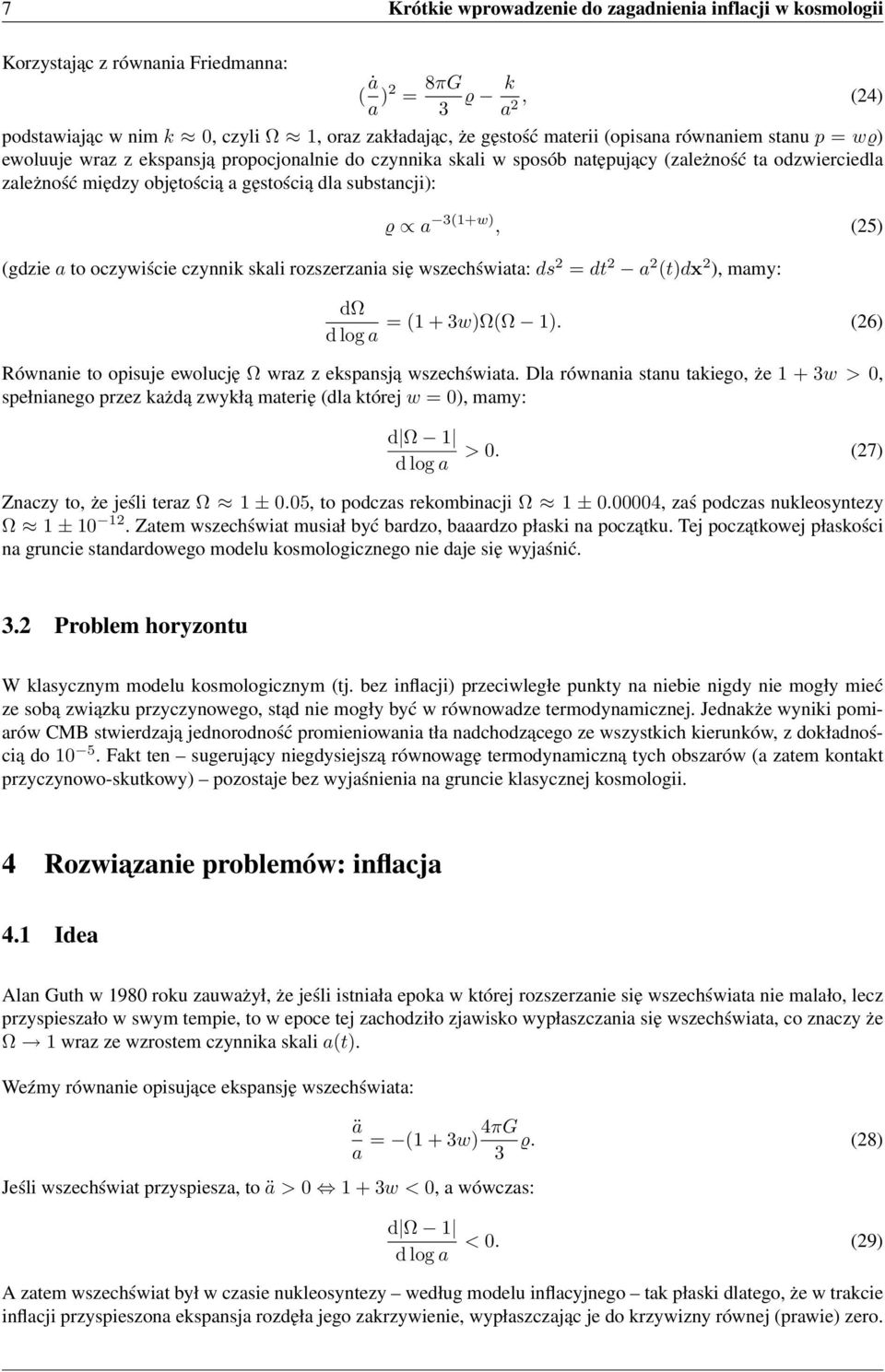 a 3(1+w), (25) (gdzie a to oczywiście czynnik skali rozszerzania się wszechświata: ds 2 = dt 2 a 2 (t)dx 2 ), mamy: dω = (1 + 3w)Ω(Ω 1).