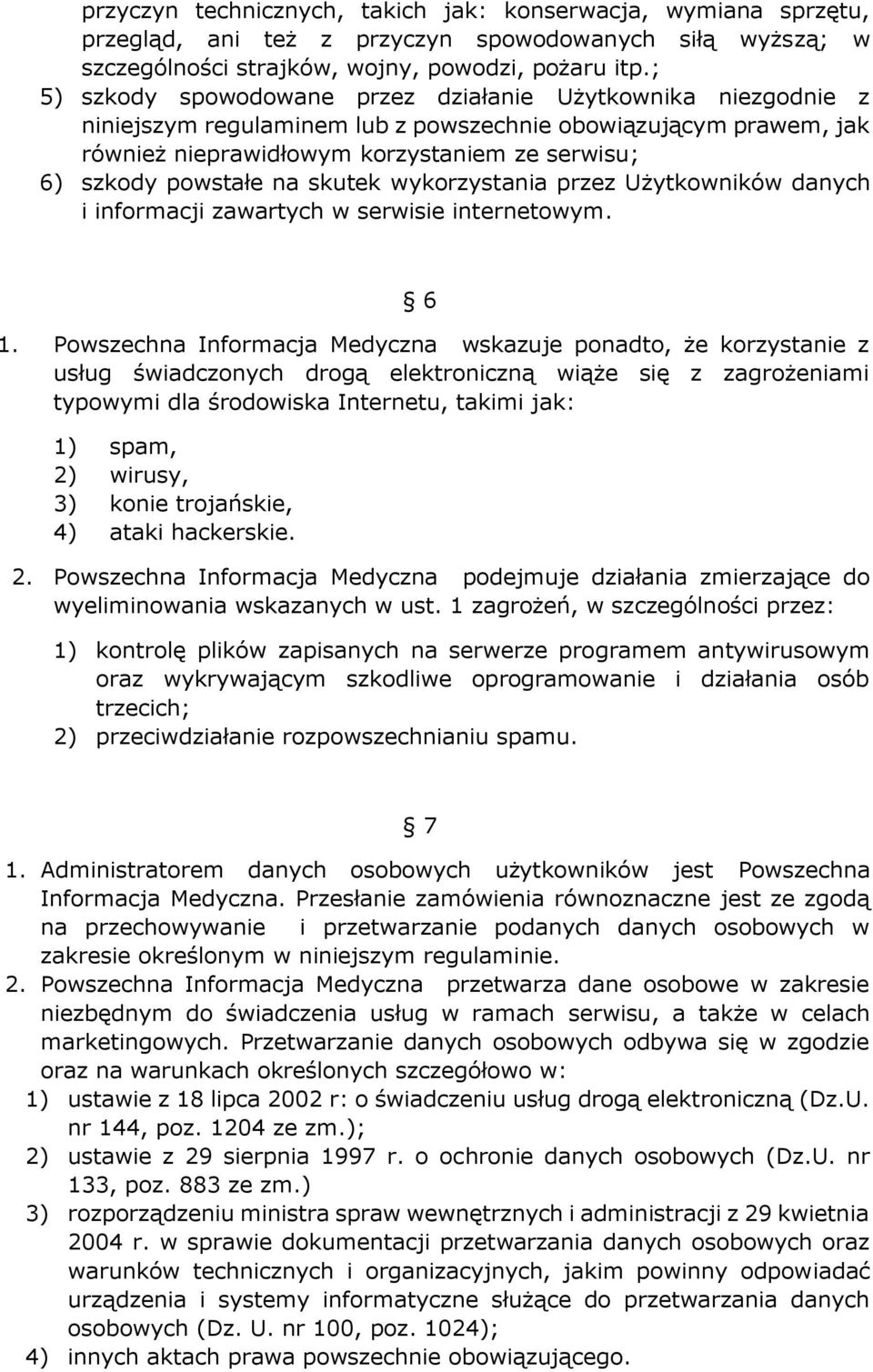 na skutek wykorzystania przez Użytkowników danych i informacji zawartych w serwisie internetowym. 6 1.